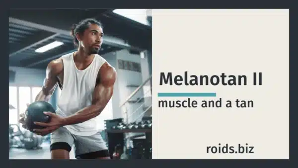 Melanotan: Muscle And a Tan, Rolled Into One!